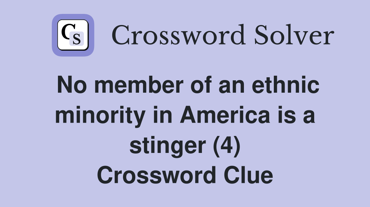 No member of an ethnic minority in America is a stinger (4) Crossword